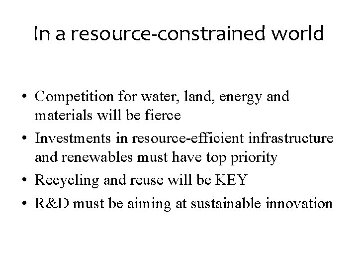 In a resource-constrained world • Competition for water, land, energy and materials will be