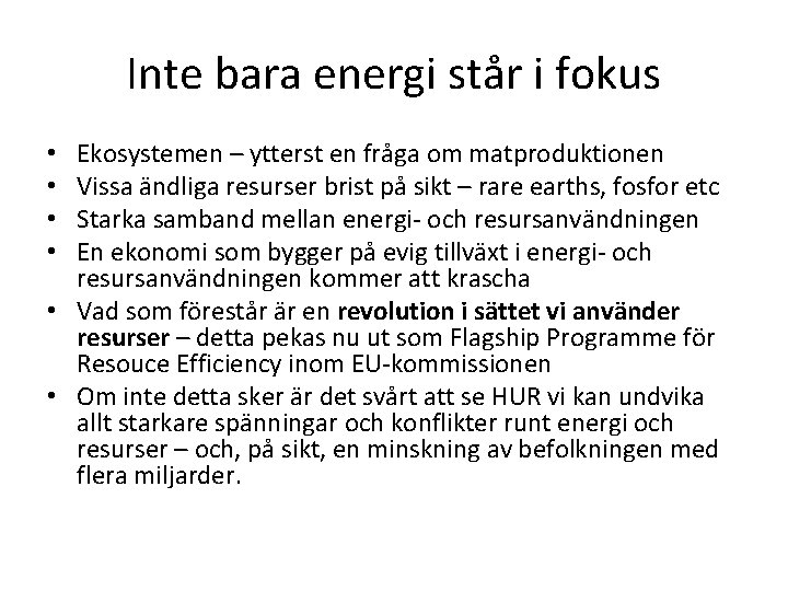 Inte bara energi står i fokus Ekosystemen – ytterst en fråga om matproduktionen Vissa