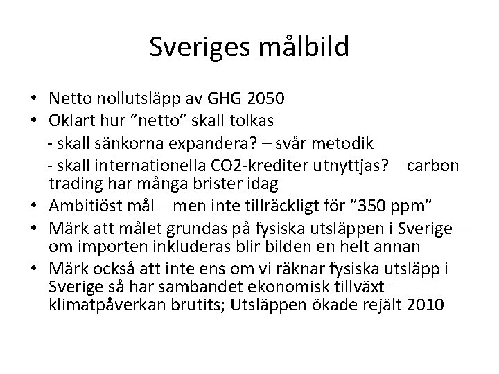 Sveriges målbild • Netto nollutsläpp av GHG 2050 • Oklart hur ”netto” skall tolkas