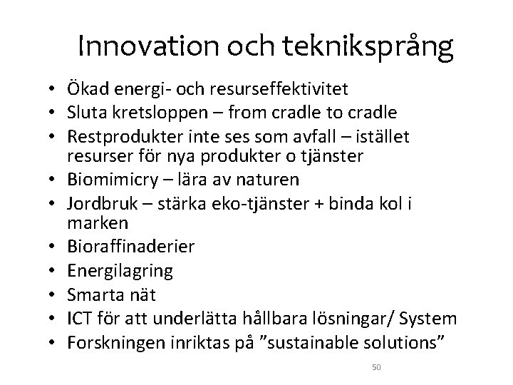 Innovation och tekniksprång • Ökad energi- och resurseffektivitet • Sluta kretsloppen – from cradle