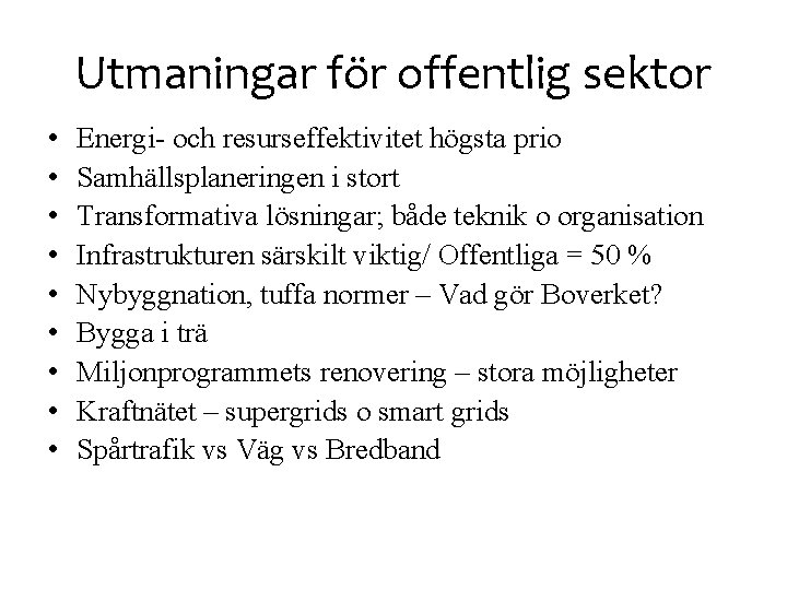 Utmaningar för offentlig sektor • • • Energi- och resurseffektivitet högsta prio Samhällsplaneringen i