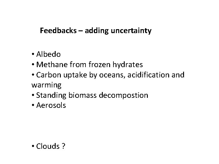 Feedbacks – adding uncertainty • Albedo • Methane from frozen hydrates • Carbon uptake