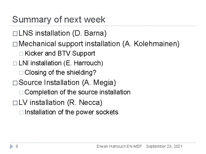 Summary of next week � LNS installation (D. Barna) � Mechanical support installation (A.