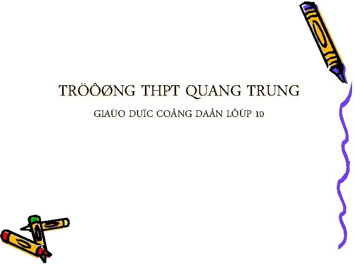 TRÖÔØNG THPT QUANG TRUNG GIAÙO DUÏC CO NG DA N LÔÙP 10 