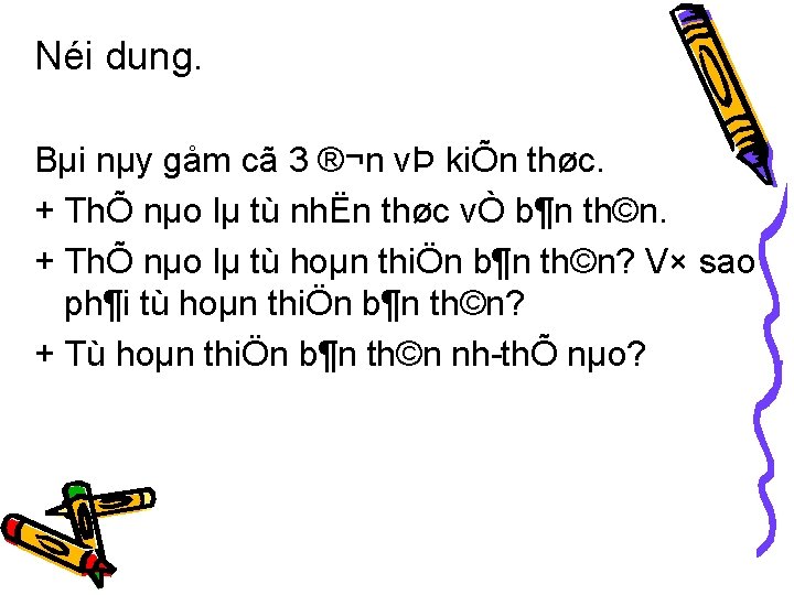 Néi dung. Bµi nµy gåm cã 3 ®¬n vÞ kiÕn thøc. + ThÕ nµo