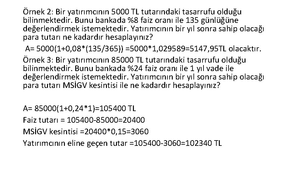 Örnek 2: Bir yatırımcının 5000 TL tutarındaki tasarrufu olduğu bilinmektedir. Bunu bankada %8 faiz