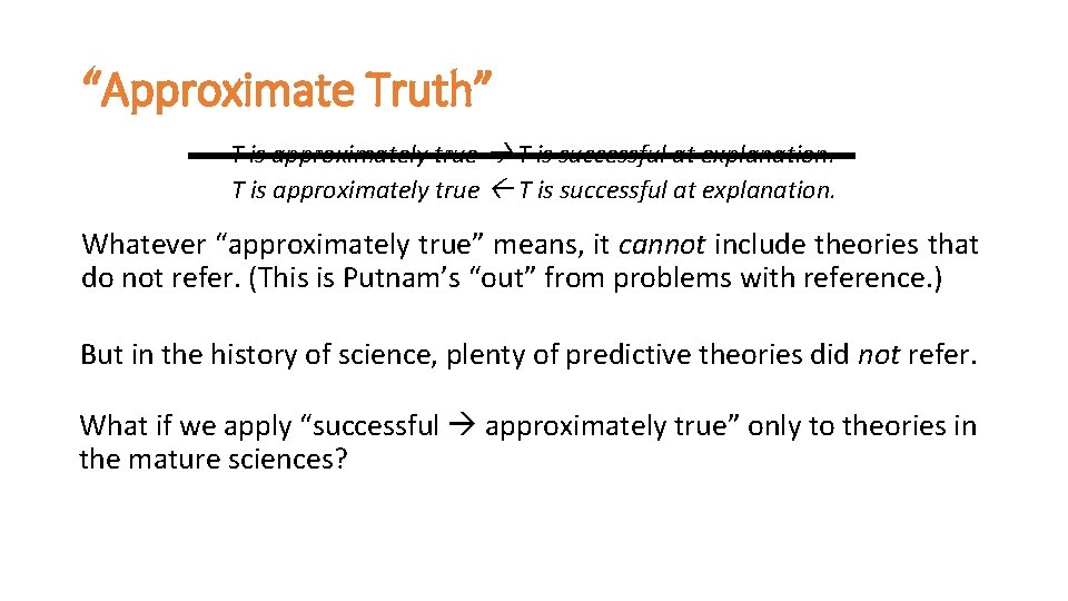 “Approximate Truth” T is approximately true T is successful at explanation. Whatever “approximately true”