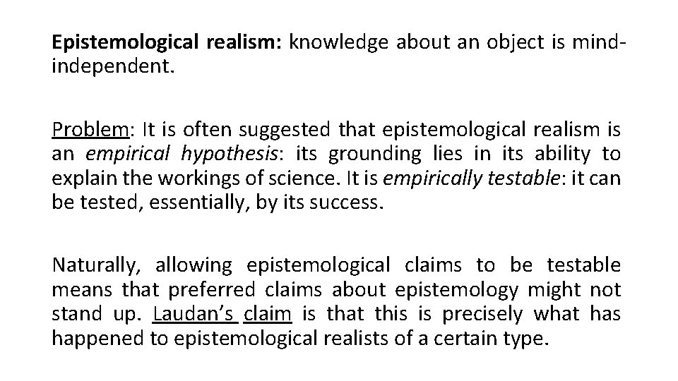 Epistemological realism: knowledge about an object is mindindependent. Problem: It is often suggested that