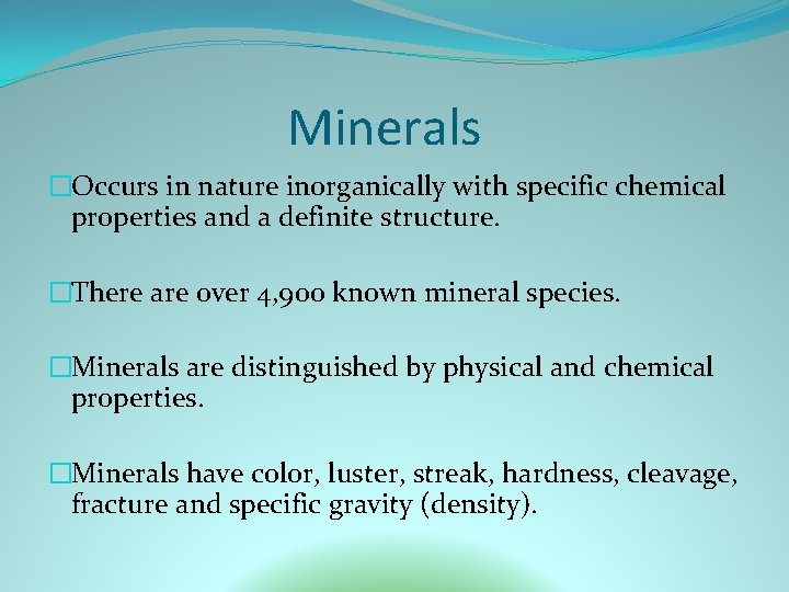 Minerals �Occurs in nature inorganically with specific chemical properties and a definite structure. �There