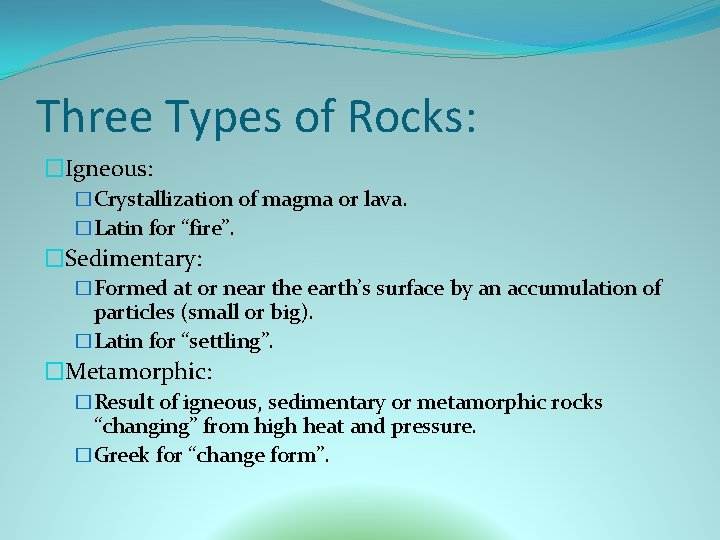 Three Types of Rocks: �Igneous: �Crystallization of magma or lava. �Latin for “fire”. �Sedimentary: