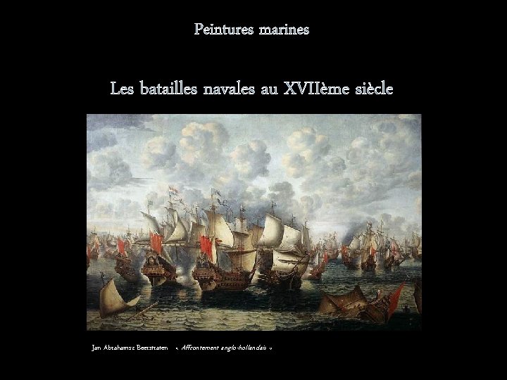 Peintures marines Les batailles navales au XVIIème siècle Jan Abrahamsz Beerstraten « Affrontement anglo-hollandais