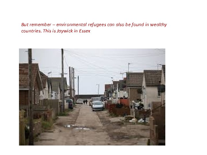 But remember – environmental refugees can also be found in wealthy countries. This is