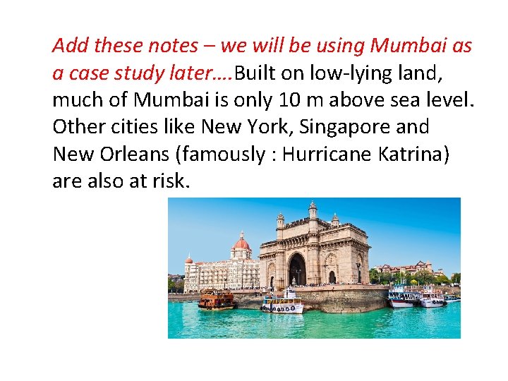 Add these notes – we will be using Mumbai as a case study later….