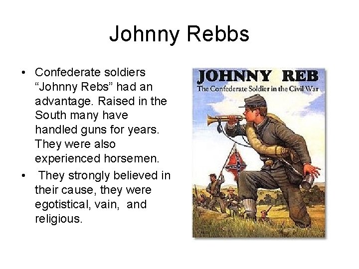 Johnny Rebbs • Confederate soldiers “Johnny Rebs” had an advantage. Raised in the South