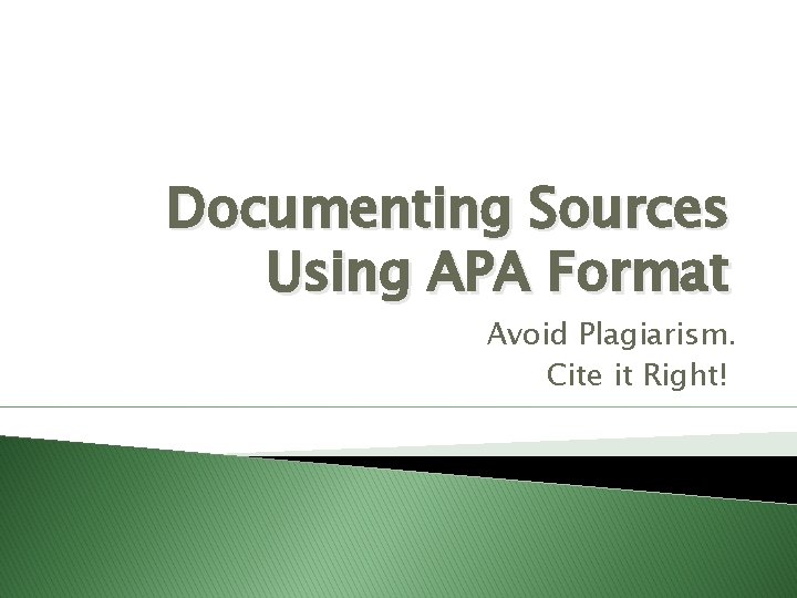 Documenting Sources Using APA Format Avoid Plagiarism. Cite it Right! 