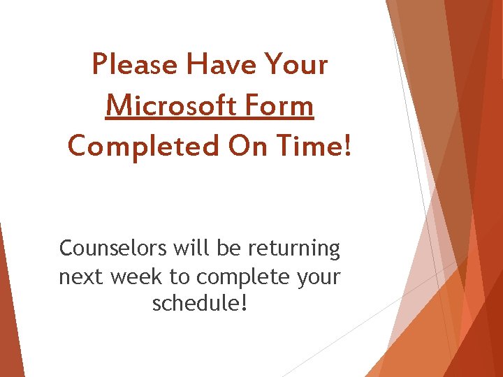 Please Have Your Microsoft Form Completed On Time! Counselors will be returning next week