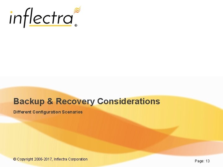 ® Backup & Recovery Considerations Different Configuration Scenarios © Copyright 2006 -2017, Inflectra Corporation