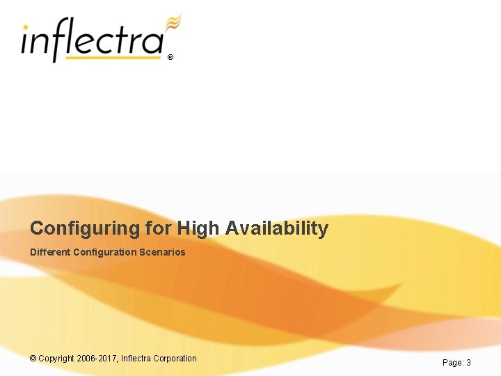 ® Configuring for High Availability Different Configuration Scenarios © Copyright 2006 -2017, Inflectra Corporation