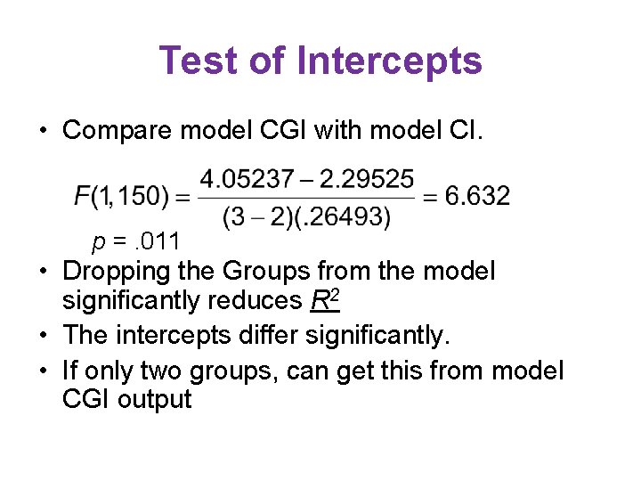 Test of Intercepts • Compare model CGI with model CI. p =. 011 • Test of Intercepts • Compare model CGI with model CI. p =. 011 •