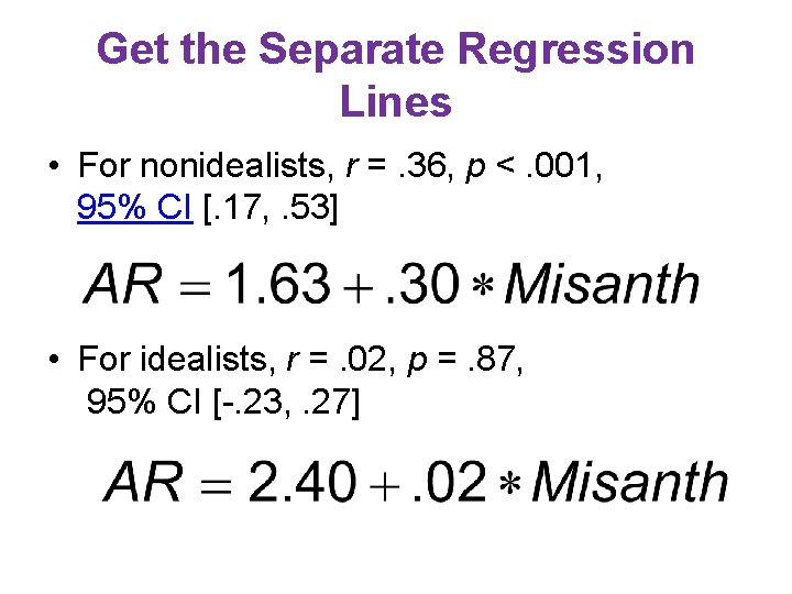 Get the Separate Regression Lines • For nonidealists, r =. 36, p <. 001, Get the Separate Regression Lines • For nonidealists, r =. 36, p <. 001,