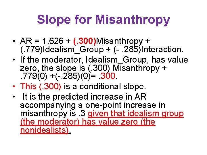 Slope for Misanthropy • AR = 1. 626 + (. 300)Misanthropy + (. 779)Idealism_Group Slope for Misanthropy • AR = 1. 626 + (. 300)Misanthropy + (. 779)Idealism_Group
