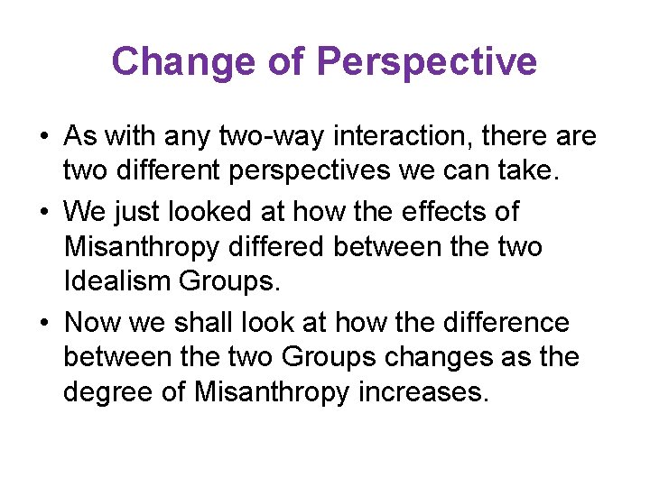 Change of Perspective • As with any two-way interaction, there are two different perspectives Change of Perspective • As with any two-way interaction, there are two different perspectives