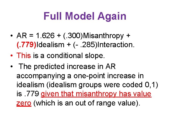 Full Model Again • AR = 1. 626 + (. 300)Misanthropy + (. 779)Idealism Full Model Again • AR = 1. 626 + (. 300)Misanthropy + (. 779)Idealism