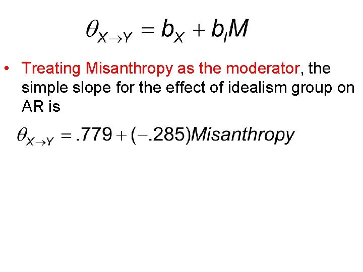 • Treating Misanthropy as the moderator, the simple slope for the effect of • Treating Misanthropy as the moderator, the simple slope for the effect of