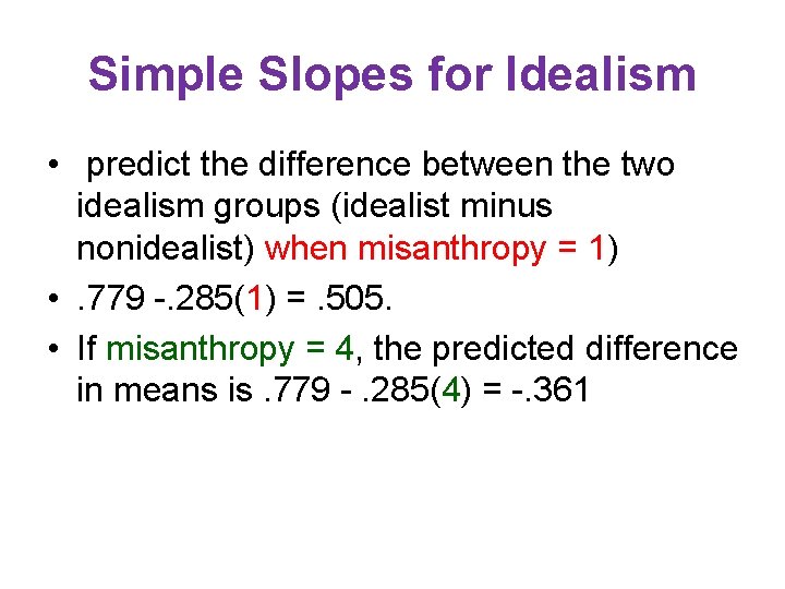 Simple Slopes for Idealism • predict the difference between the two idealism groups (idealist Simple Slopes for Idealism • predict the difference between the two idealism groups (idealist
