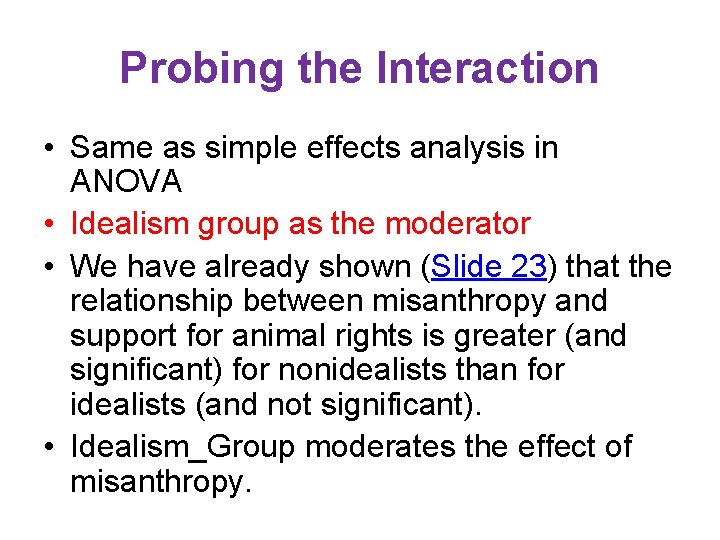 Probing the Interaction • Same as simple effects analysis in ANOVA • Idealism group Probing the Interaction • Same as simple effects analysis in ANOVA • Idealism group