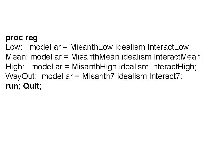 proc reg; Low: model ar = Misanth. Low idealism Interact. Low; Mean: model ar proc reg; Low: model ar = Misanth. Low idealism Interact. Low; Mean: model ar