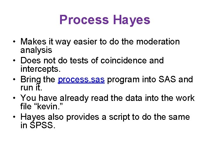Process Hayes • Makes it way easier to do the moderation analysis • Does Process Hayes • Makes it way easier to do the moderation analysis • Does