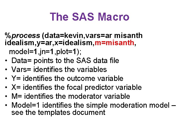 The SAS Macro %process (data=kevin, vars=ar misanth idealism, y=ar, x=idealism, m=misanth, model=1, jn=1, plot=1); The SAS Macro %process (data=kevin, vars=ar misanth idealism, y=ar, x=idealism, m=misanth, model=1, jn=1, plot=1);