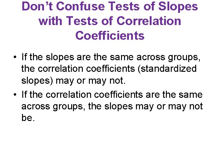 Don’t Confuse Tests of Slopes with Tests of Correlation Coefficients • If the slopes Don’t Confuse Tests of Slopes with Tests of Correlation Coefficients • If the slopes