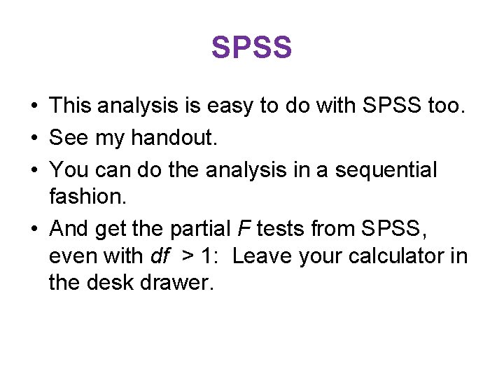 SPSS • This analysis is easy to do with SPSS too. • See my SPSS • This analysis is easy to do with SPSS too. • See my