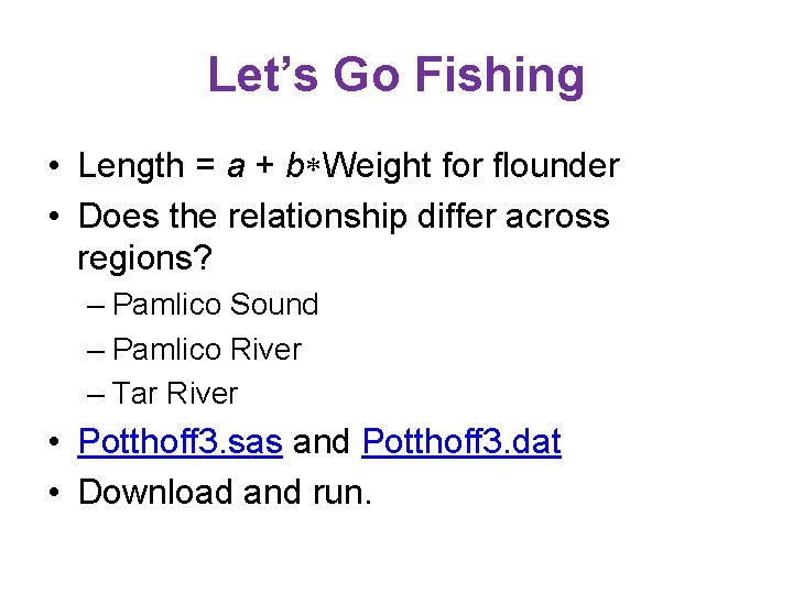 Let’s Go Fishing • Length = a + b Weight for flounder • Does Let’s Go Fishing • Length = a + b Weight for flounder • Does
