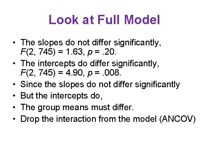 Look at Full Model • The slopes do not differ significantly, F(2, 745) = Look at Full Model • The slopes do not differ significantly, F(2, 745) =