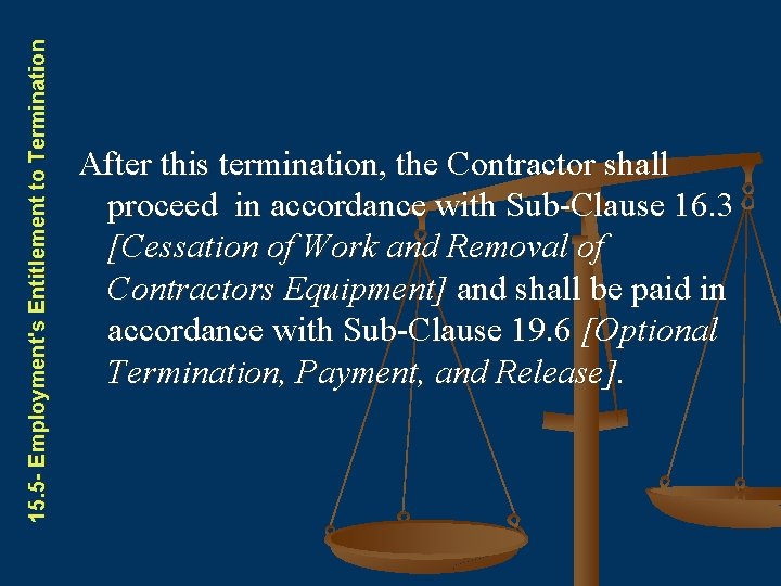 15. 5 - Employment's Entitlement to Termination After this termination, the Contractor shall proceed