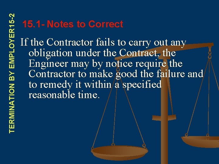 TERMINATION BY EMPLOYER 15 -2 15. 1 - Notes to Correct If the Contractor