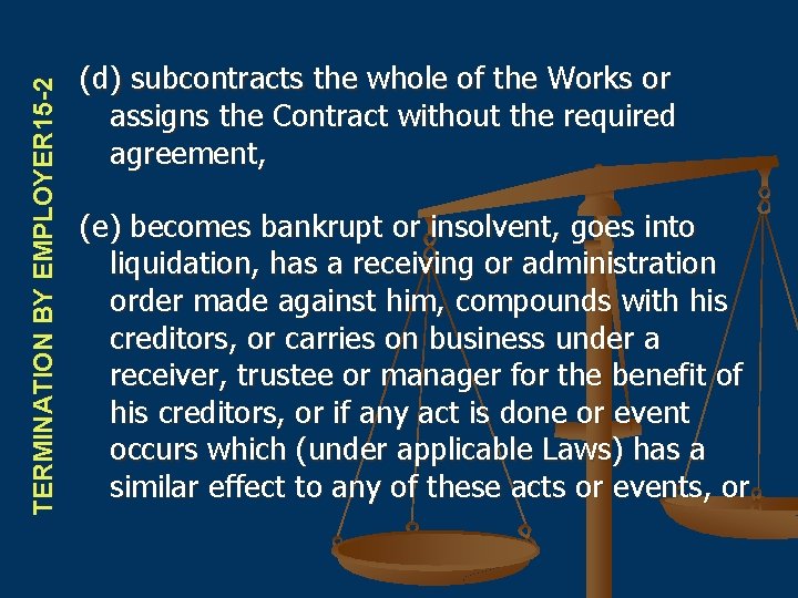 TERMINATION BY EMPLOYER 15 -2 (d) subcontracts the whole of the Works or assigns