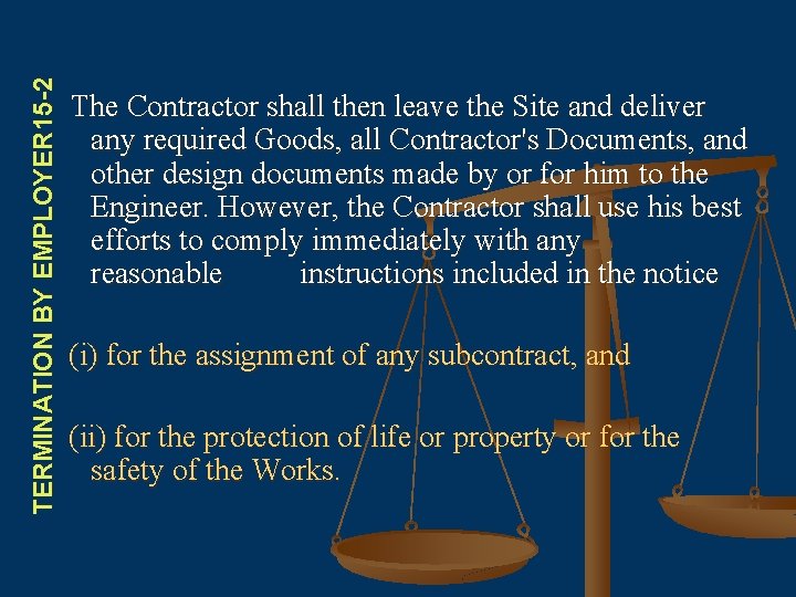 TERMINATION BY EMPLOYER 15 -2 The Contractor shall then leave the Site and deliver