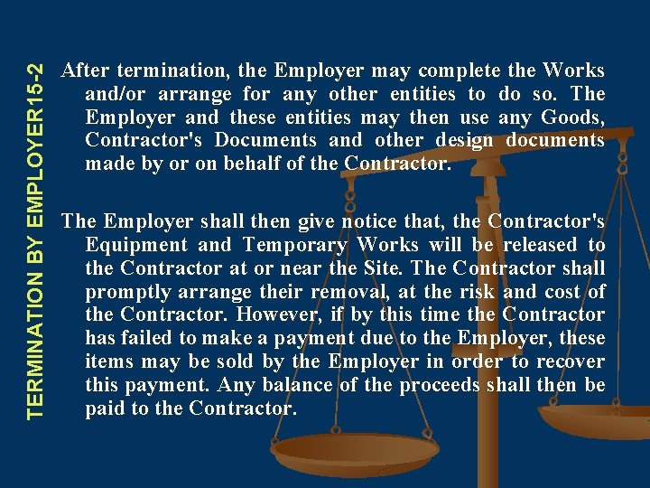 TERMINATION BY EMPLOYER 15 -2 After termination, the Employer may complete the Works and/or