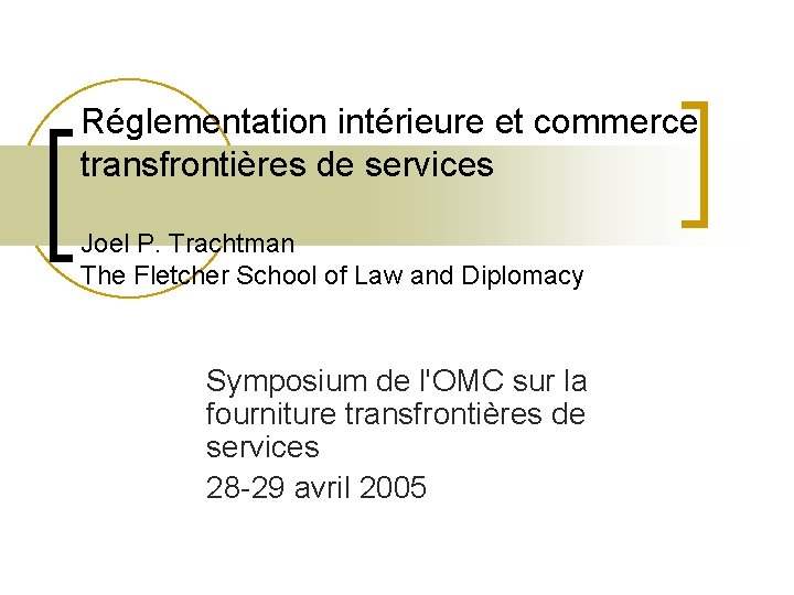 Réglementation intérieure et commerce transfrontières de services Joel P. Trachtman The Fletcher School of