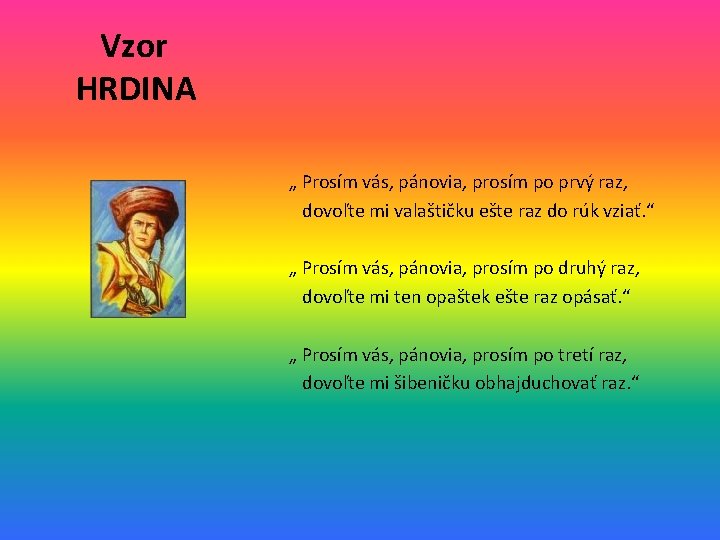 Vzor HRDINA „ Prosím vás, pánovia, prosím po prvý raz, dovoľte mi valaštičku ešte