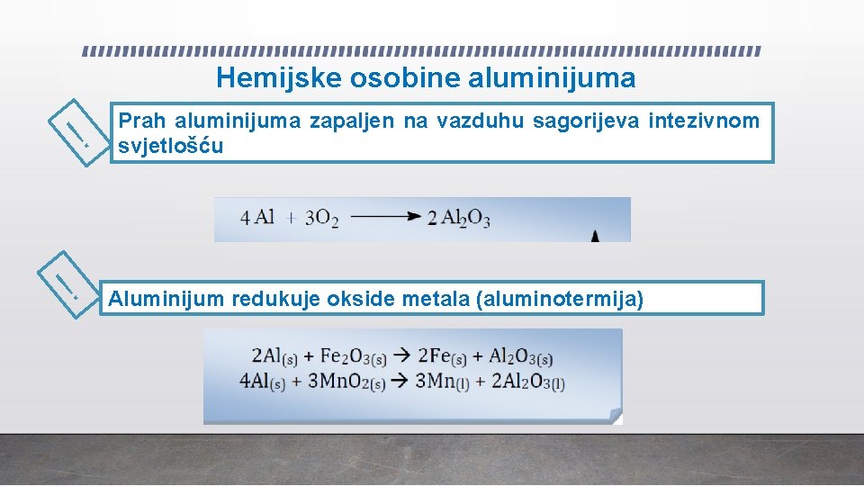 Hemijske osobine aluminijuma ! ! Prah aluminijuma zapaljen na vazduhu sagorijeva intezivnom svjetlošću Aluminijum