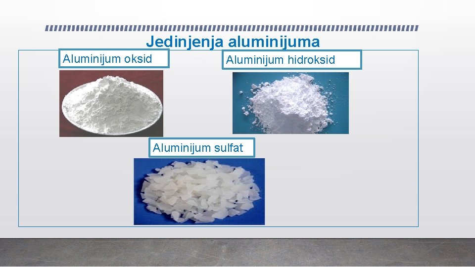 Jedinjenja aluminijuma Aluminijum oksid Aluminijum hidroksid Aluminijum sulfat 