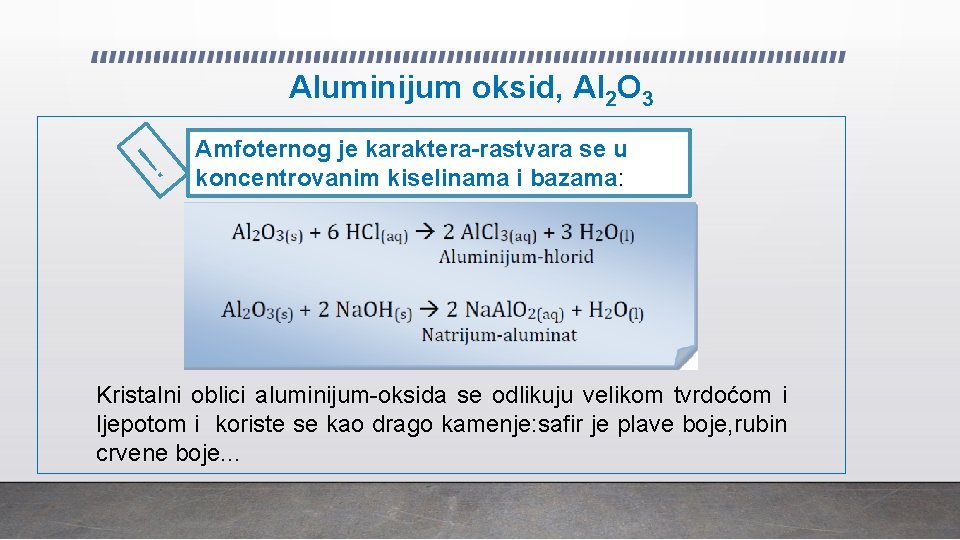 Aluminijum oksid, Al 2 O 3 ! Amfoternog je karaktera-rastvara se u koncentrovanim kiselinama