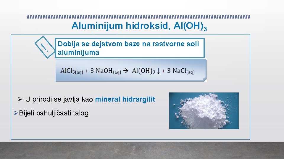 Aluminijum hidroksid, Al(OH)3 ! Dobija se dejstvom baze na rastvorne soli aluminijuma Ø U