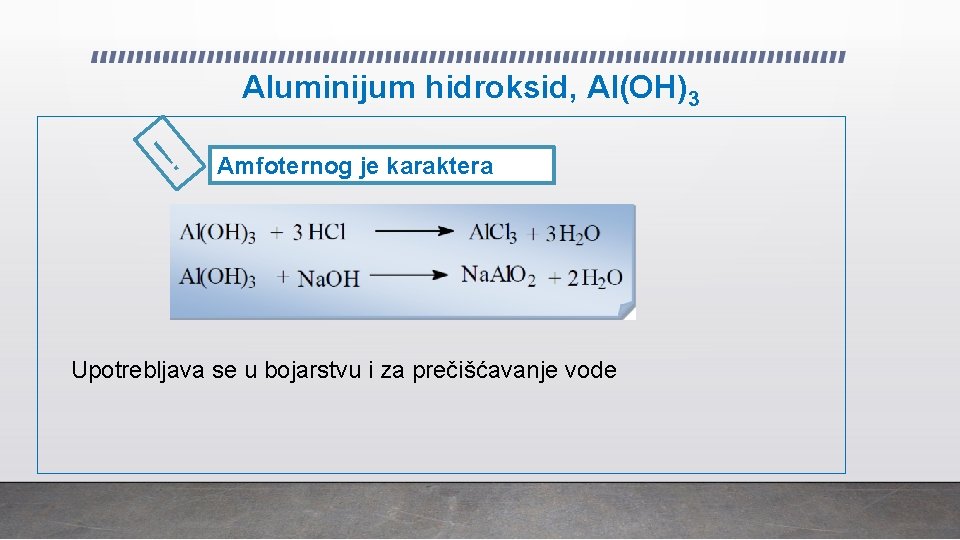 Aluminijum hidroksid, Al(OH)3 ! Amfoternog je karaktera Upotrebljava se u bojarstvu i za prečišćavanje