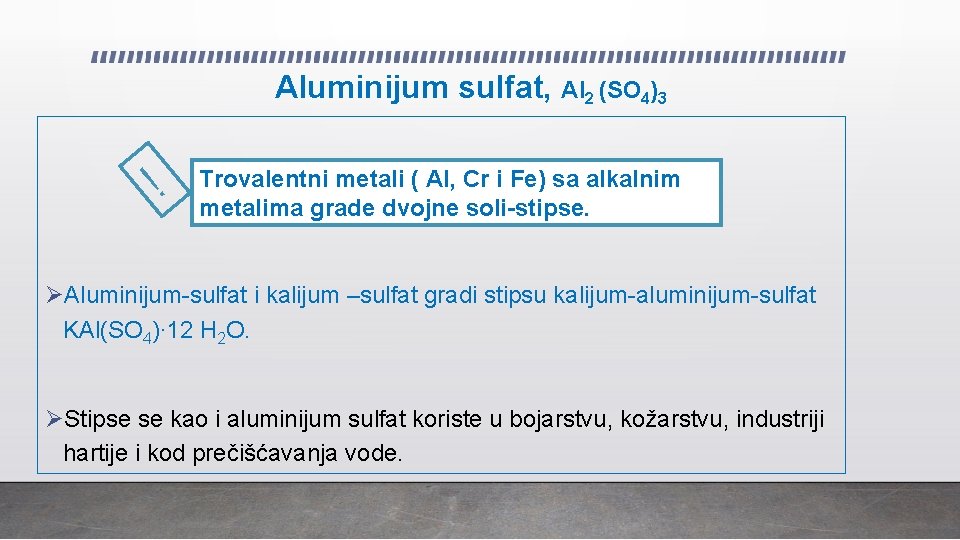 Aluminijum sulfat, Al 2 (SO 4)3 ! Trovalentni metali ( Al, Cr i Fe)